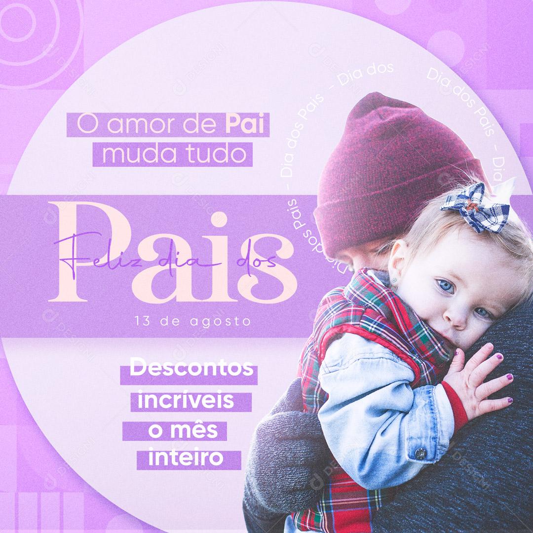 O Amor de Pai Muda Tudo Feliz Dia dos Pais Social Media PSD Editável