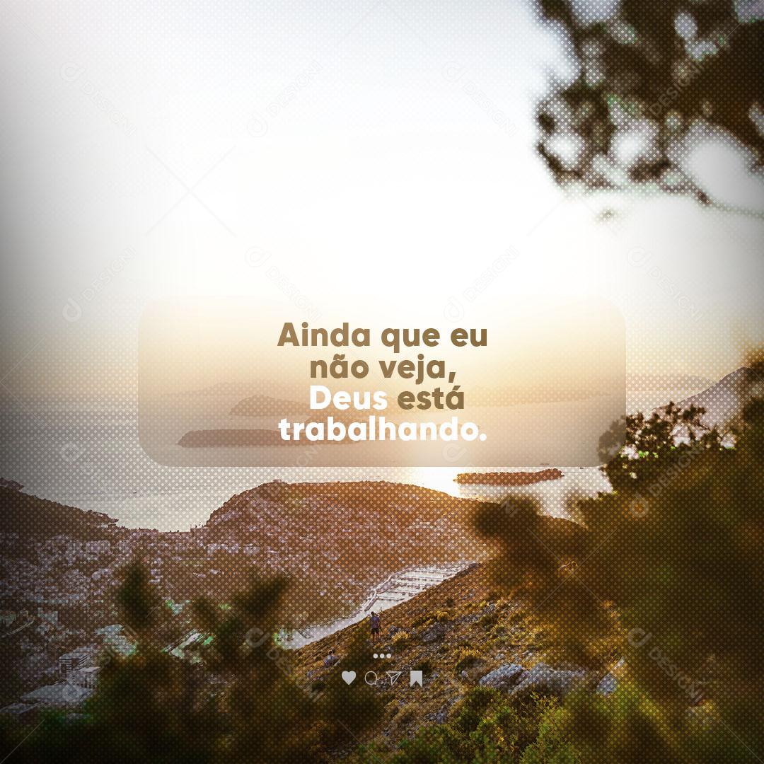 Frase Motivacional Ainda Que eu não Veja, Deus Está Trabalhando Social Media PSD Editável