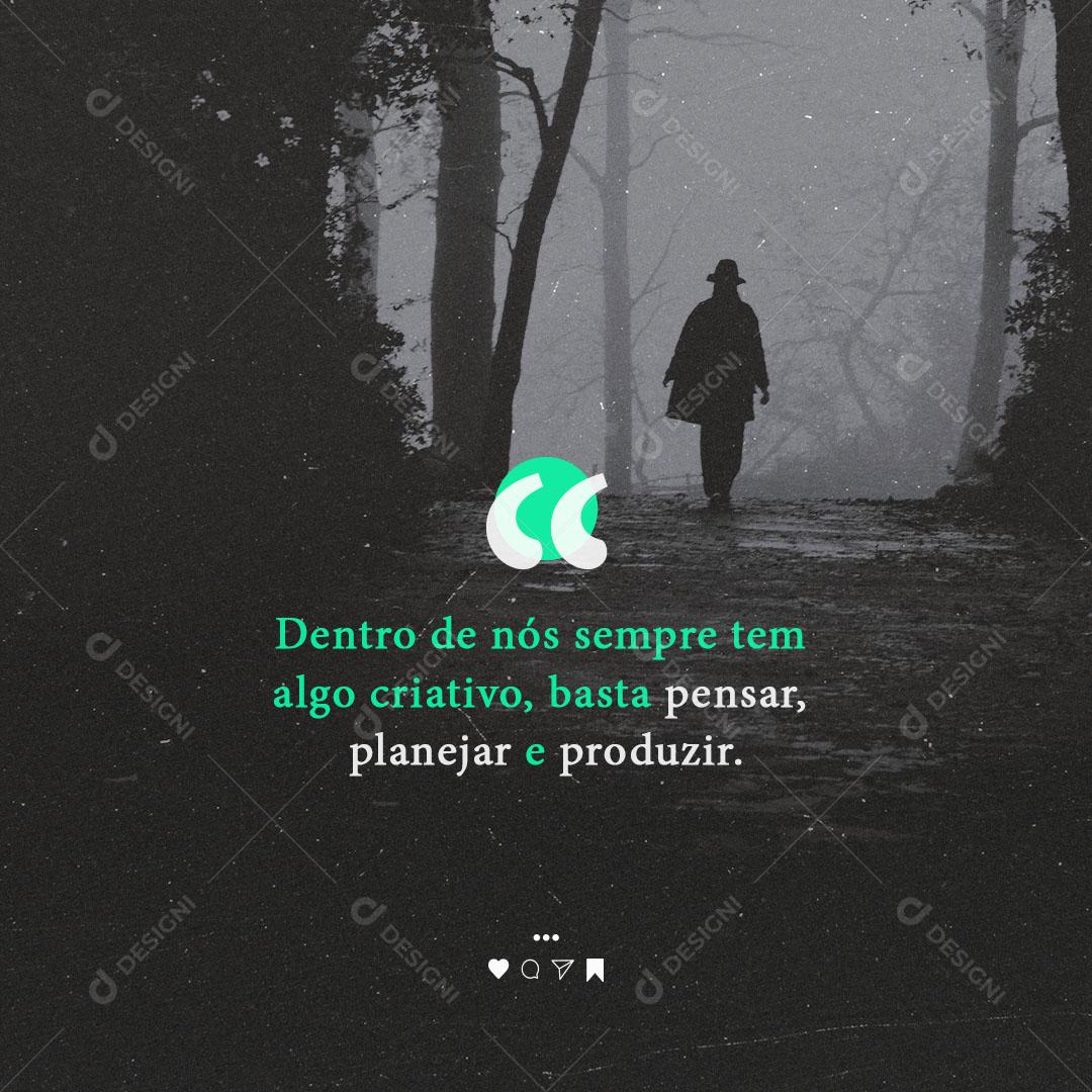 Frase Motivacional Dentro de Nós Sempre Tem Algo Criativo Social Media PSD Editável