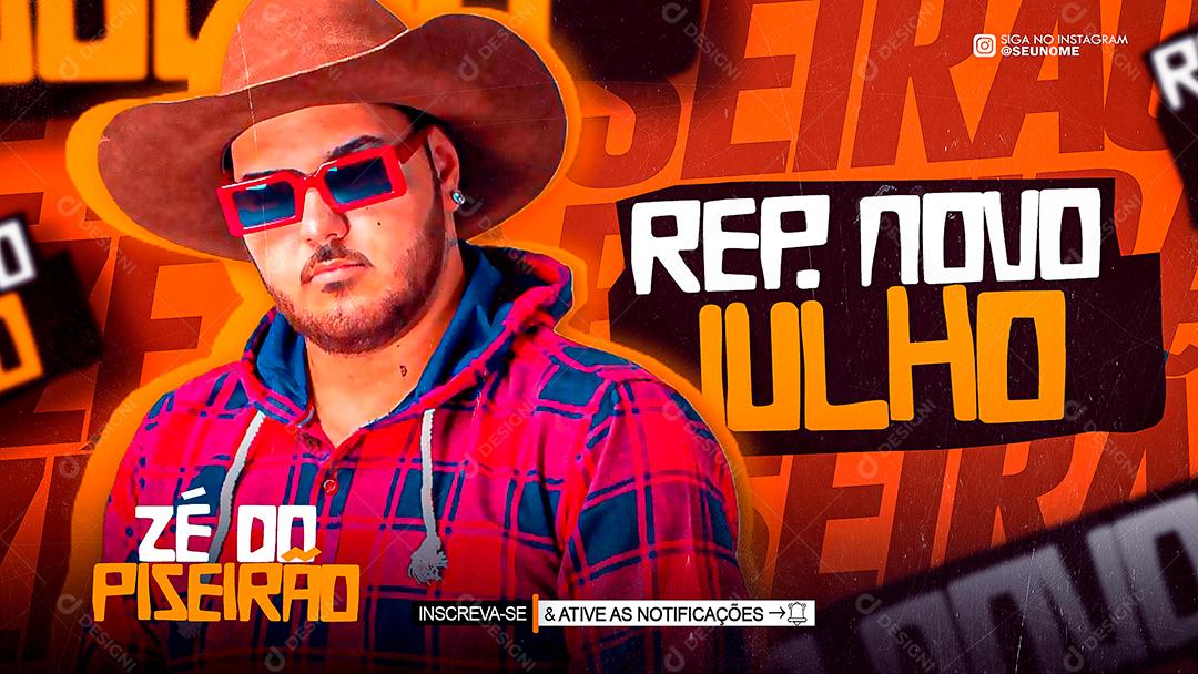 Flyer Banner Capa do Youtube Rep. Novo Julho 2022 Zé do Piseirão Social Media PSD
