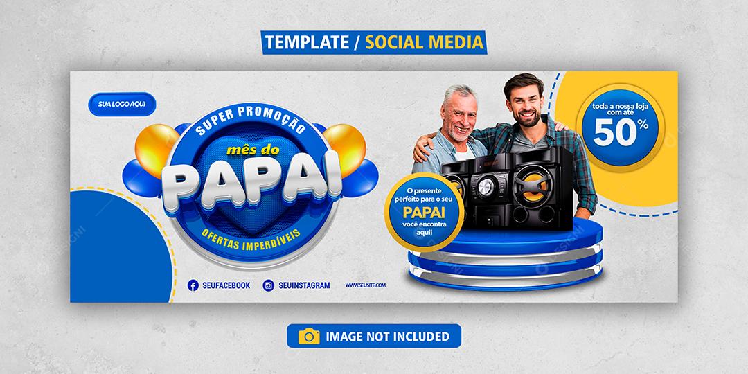 Social Media Banner Super Promoção Mês do Papai Ofertas Imperdíveis Loja PSD Editável