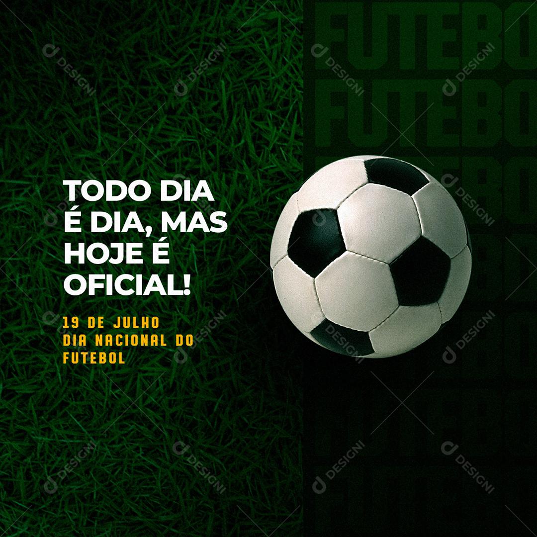 Todo dia é dia Mas Hoje é Oficial Dia Nacional do Futebol Social Media PSD Editável