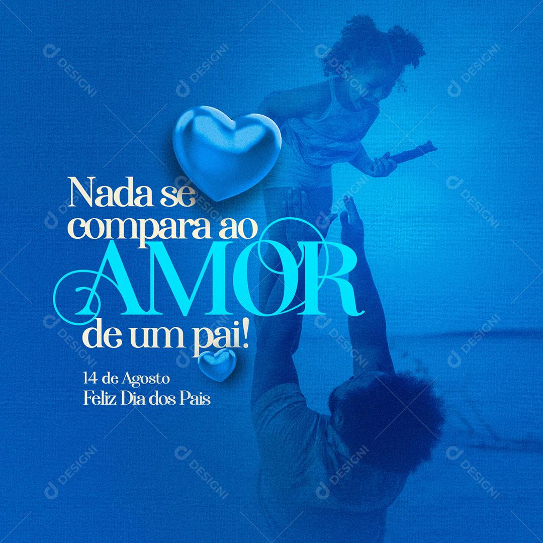 Social Media Nada se compara ao Amor de Um Pai 14 de Agosto Feliz Dia dos Pais PSD Editável