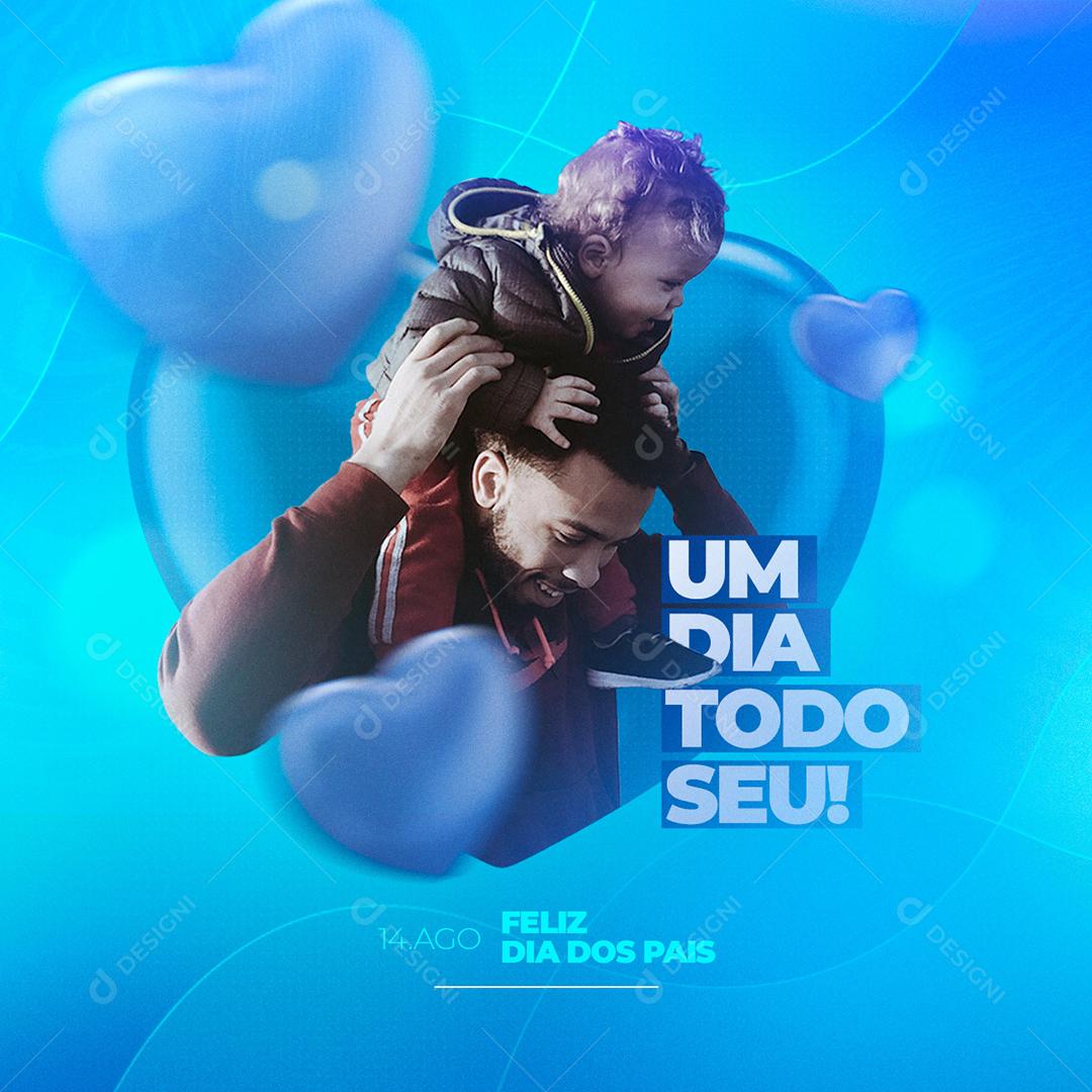 Social Media Um Dia Todo Seu Feliz Dia dos Pais 14 de Agosto PSD Editável