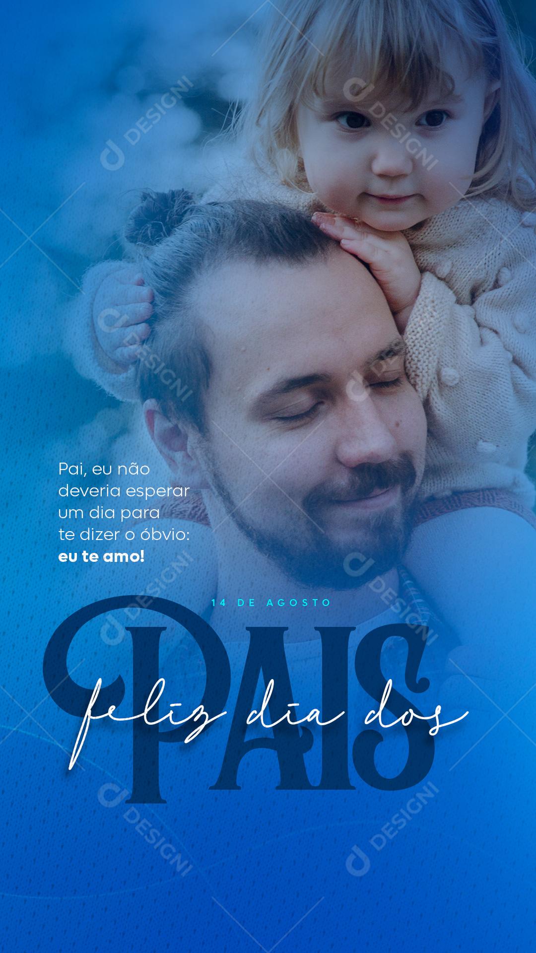 Story Pai eu não Deveria esperar para te Dizer Eu Te Amo Dia dos Pais Social Media PSD Editável