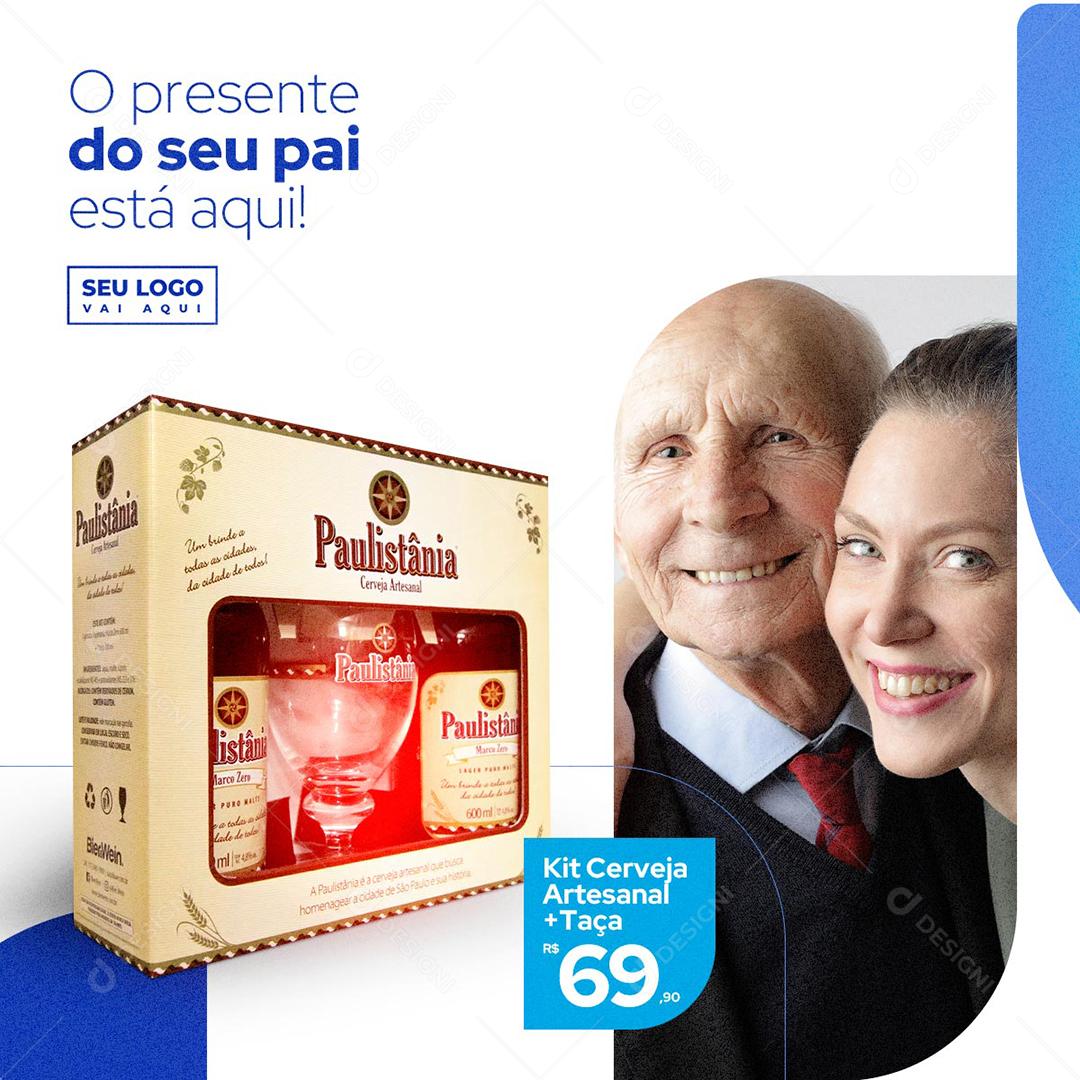 Social Media O presente do seu Pai está Aqui Cerveja Paulistânia PSD Editável