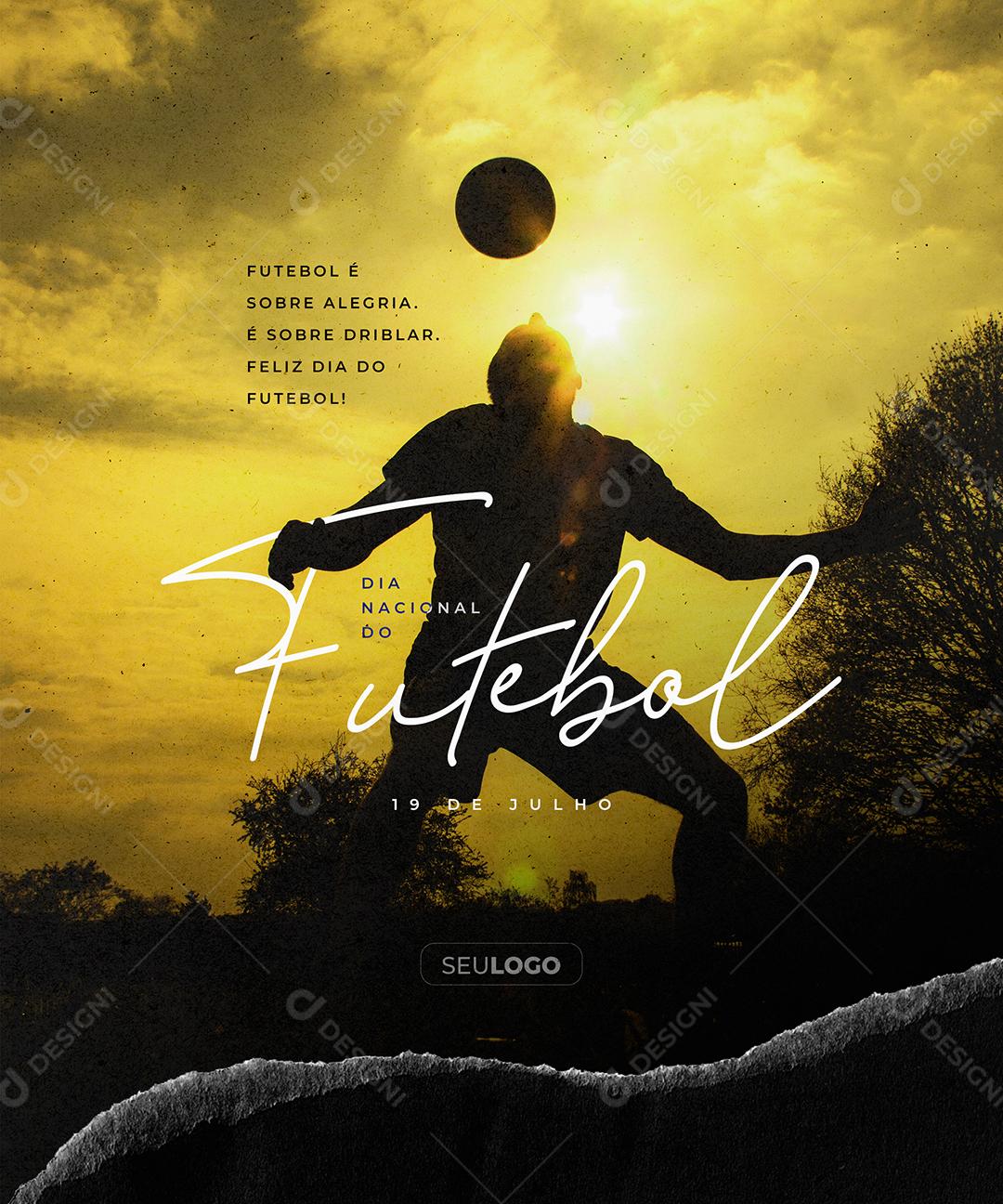 Social Media Futebol é sobre Alegria é sobre Driblar Feliz Dia Nacional do Futebol PSD Editável