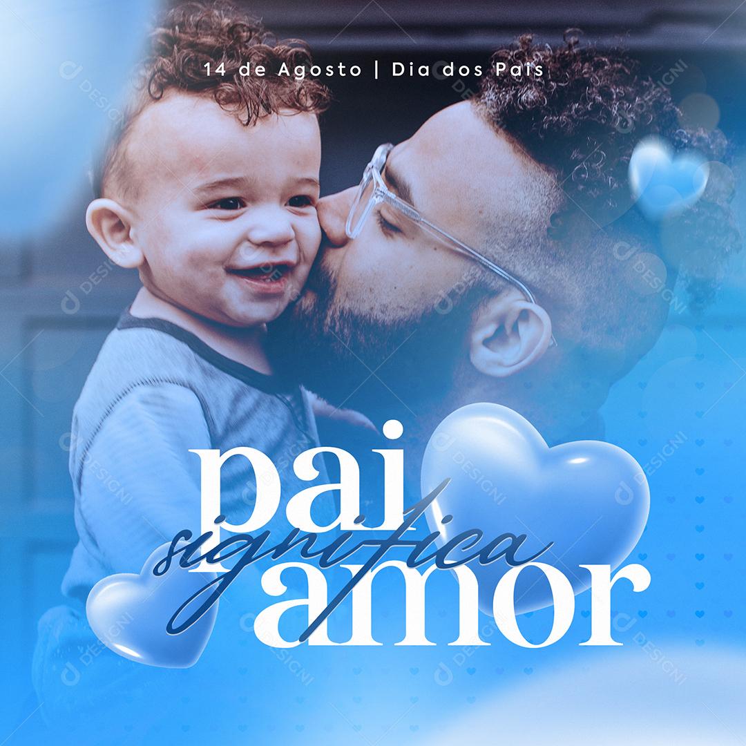 Social Media Pai Significa Amor 14 de Agosto Dia dos Pais PSD Editável