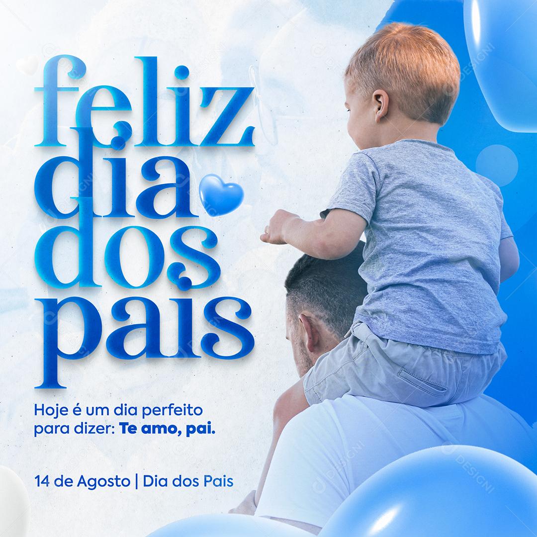 Social Media Hoje é um dia Perfeito para dizer Te Amo Feliz Dia dos Pais PSD Editável