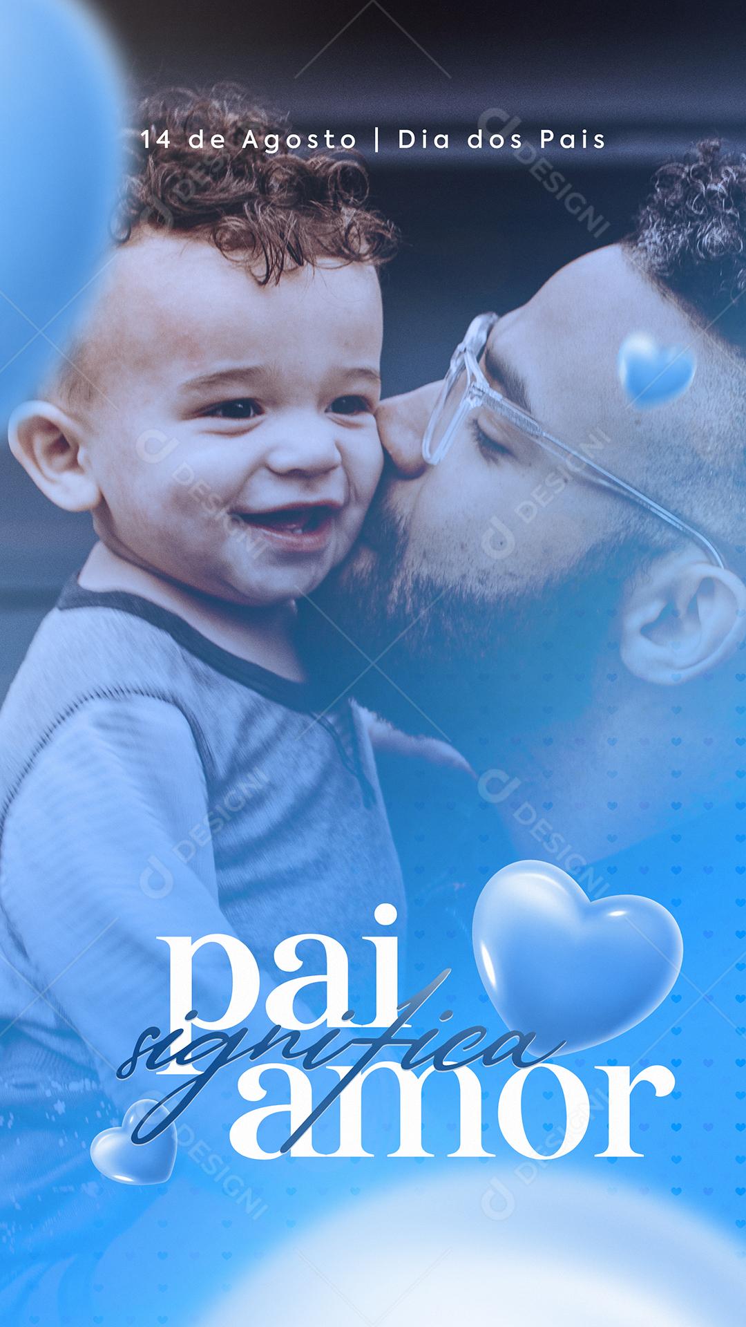 Story Pai significa Amor 14 de Agosto Dia dos Pais Social Media PSD Editável