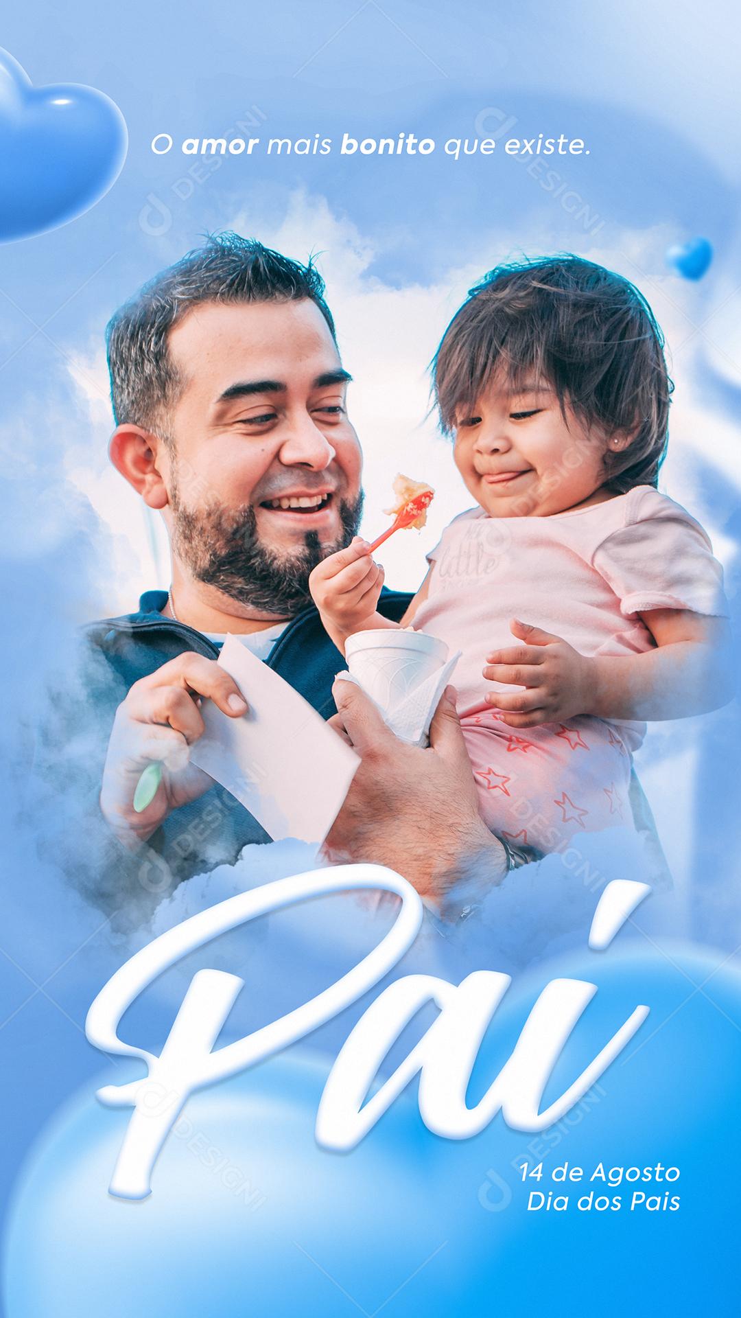 Story O Amor mais Bonito que Existe Pai 14 de Agosto Dia dos Pais Social Media PSD Editável