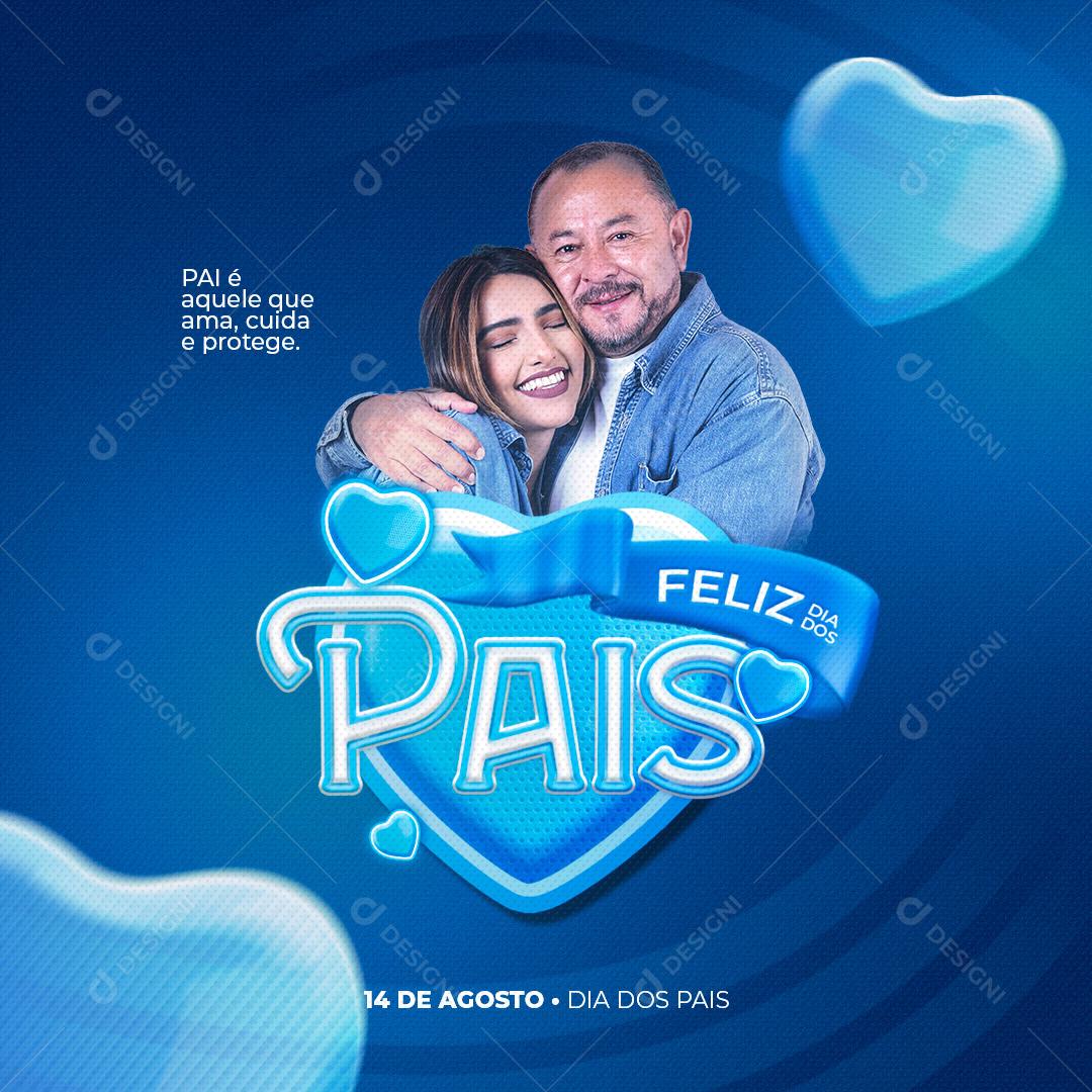 Feliz Dia dos Pais  Pai é Aquele que Ama, Cuida e Protege Social Media PSD Editável