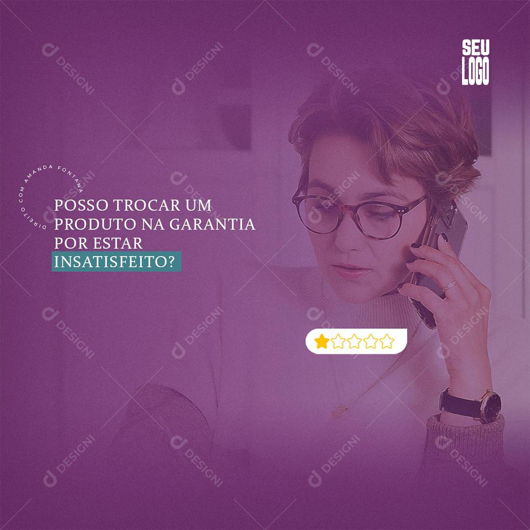 Social Media Posso trocar um produto na Garantia por está Insatisfeito Advogados PSD Editável