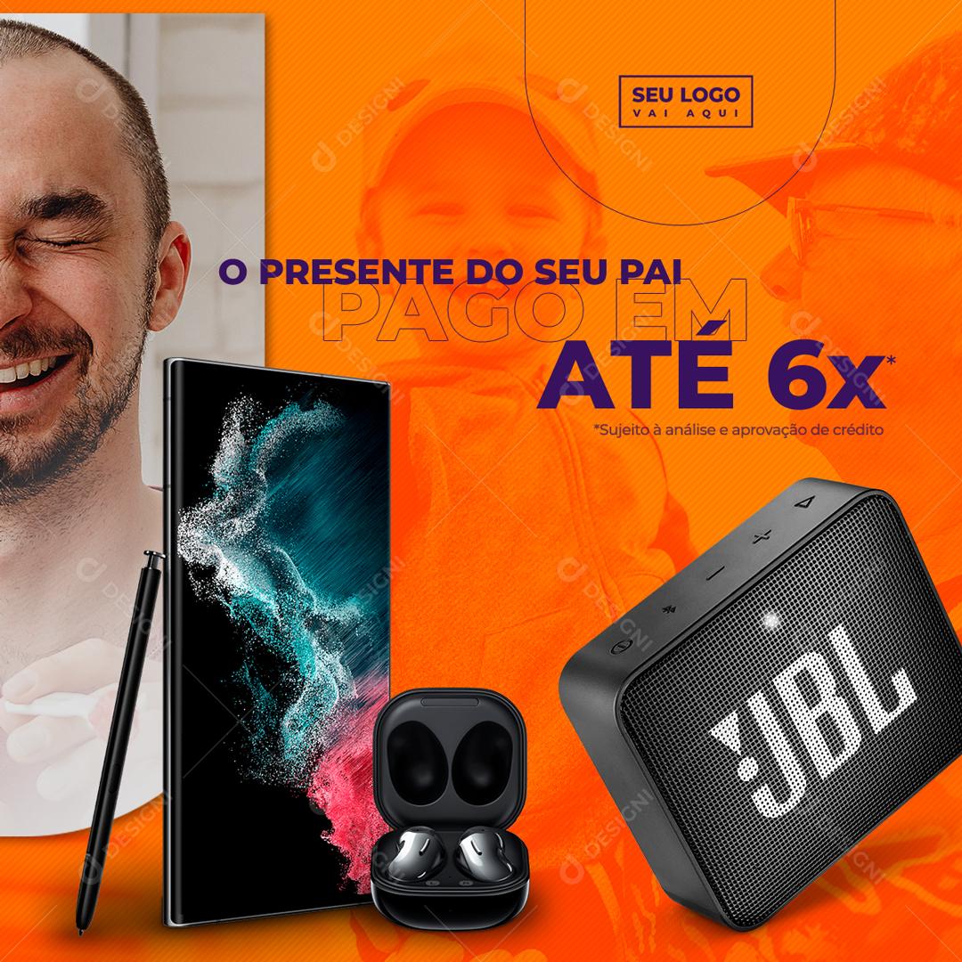Social Media O presente do seu Pai Até 6x JBL airpods e Celular Lojas Dia dos Pais PSD Editável