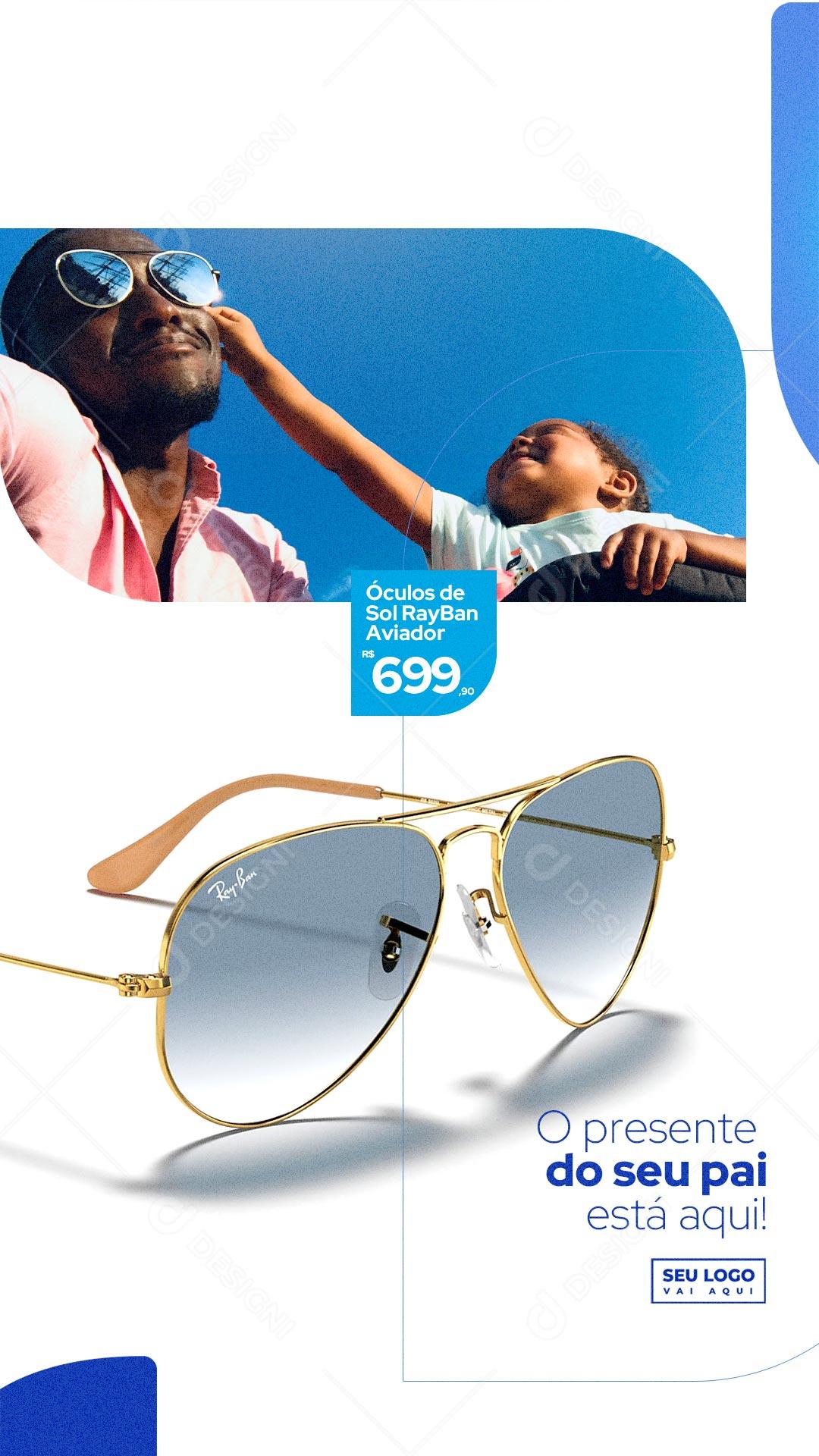 Story O presente do seu Pai está aqui Óculos de Sol Ray Ban Dia dos Pais Social Media PSD Editável