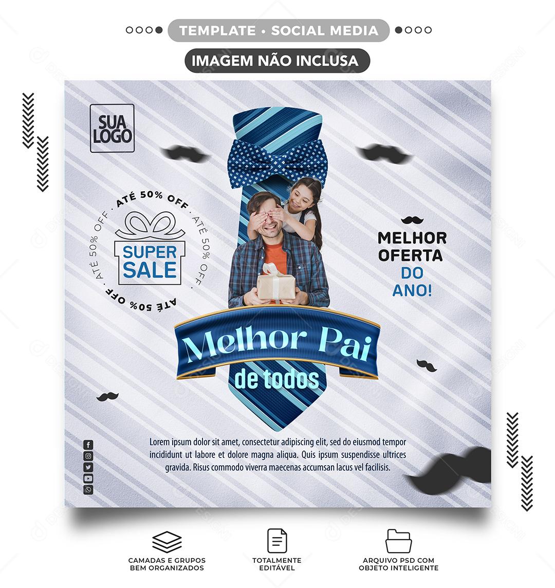 Social Media Melhor Pai de todos até 50 off melhor oferta do ano Dia dos Pais PSD Editável