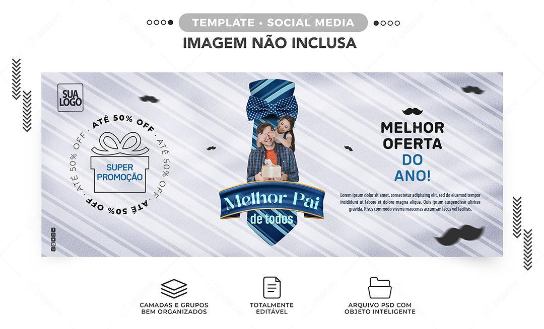 Social Media Banner Melhor Pai de todos até 50 off melhor oferta do ano Dia dos Pais PSD Editável