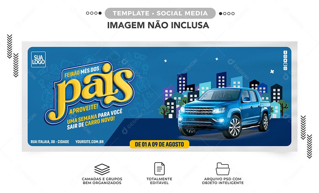 Social Media Banner Feirão mês dos Pais para você sair de Carro novo Concessionária PSD Editável