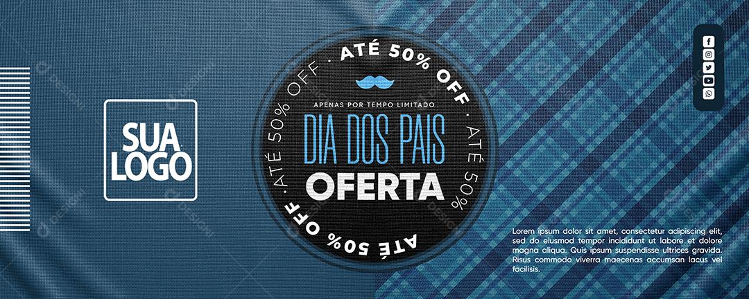 Social Media Banner Apenas por tempo limitado Dia dos Pais Ofertas PSD Editável