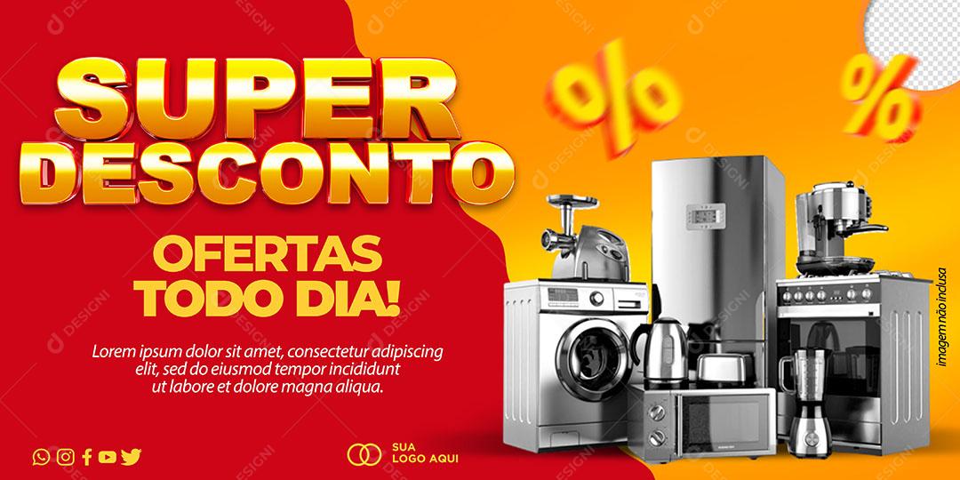 Social Media Banner Super Descontos Ofertas Todo Dia Eletrodomésticos PSD Editável