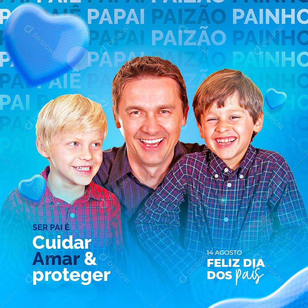 Ser Pai é cuidar amar e proteger Feliz Dia dos Pais Social Media PSD Editável