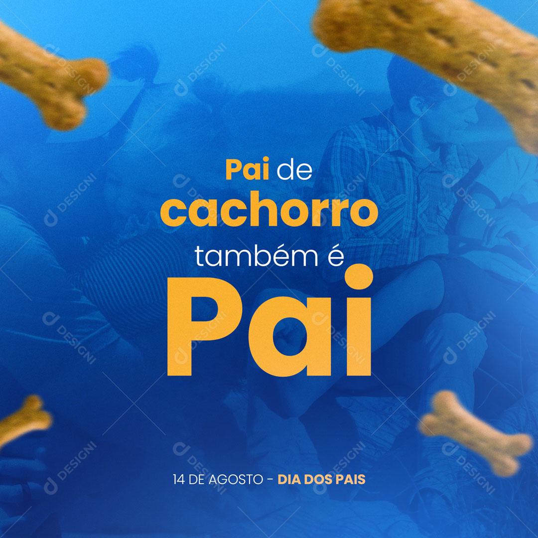 Pai de cachorro também é pai 14 de agosto Dia dos Pais Social Media PSD Editável