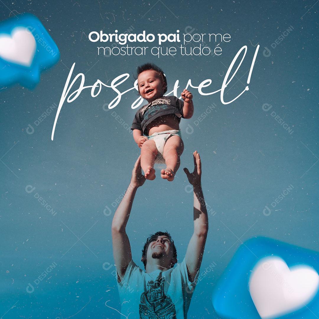 Obrigado Pai por me mostrar que tudo é Possivel Dia dos Pais Social Media PSD Editável