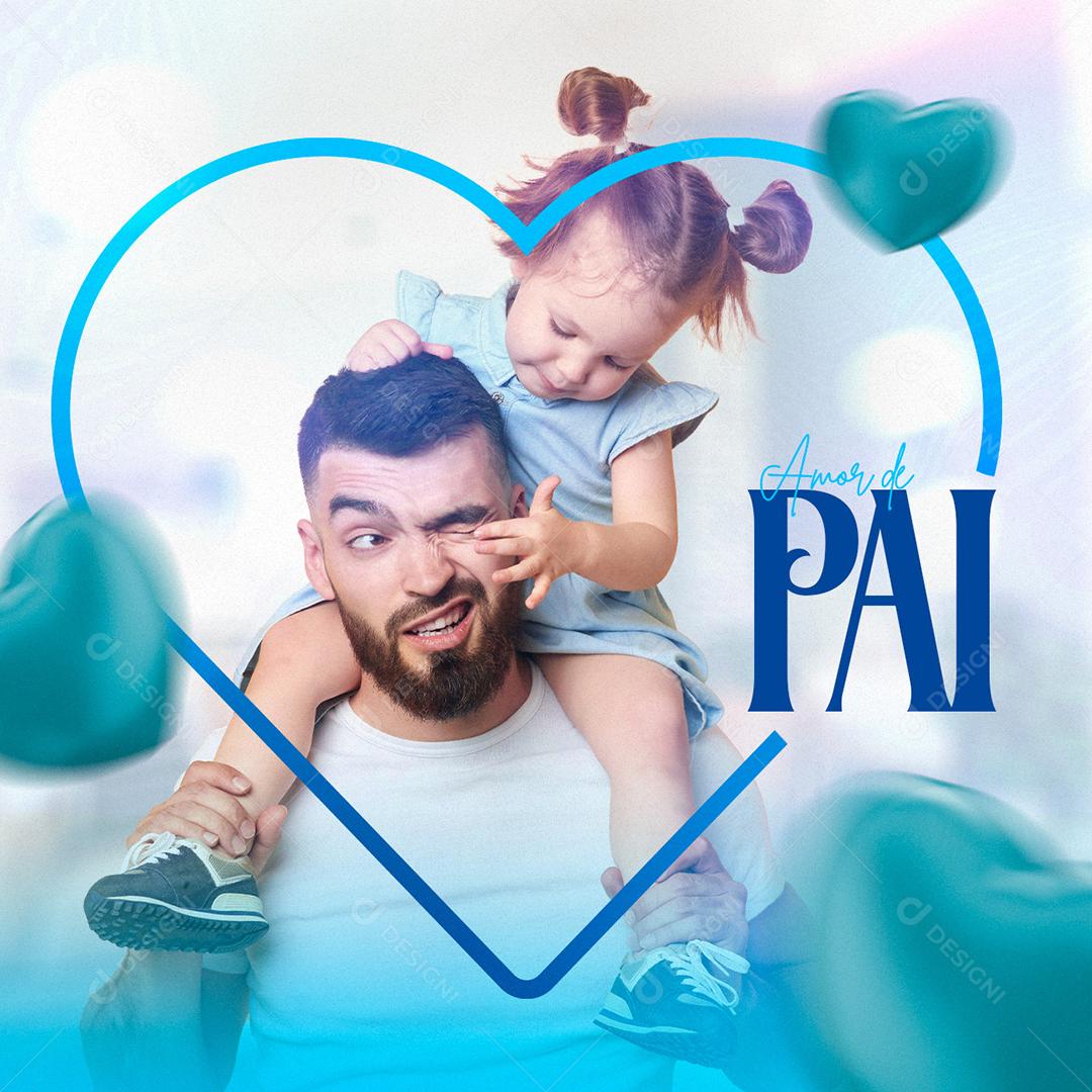 Amor de Pai 14 de agosto Dia dos Pais Social Media PSD Editável