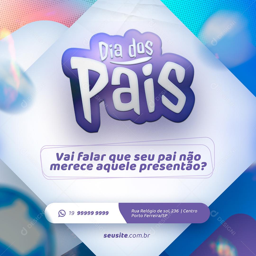 Social Media Dia dos Pais Ofertas Vai Falar Que Seu Pai Não Merece PSD Editável