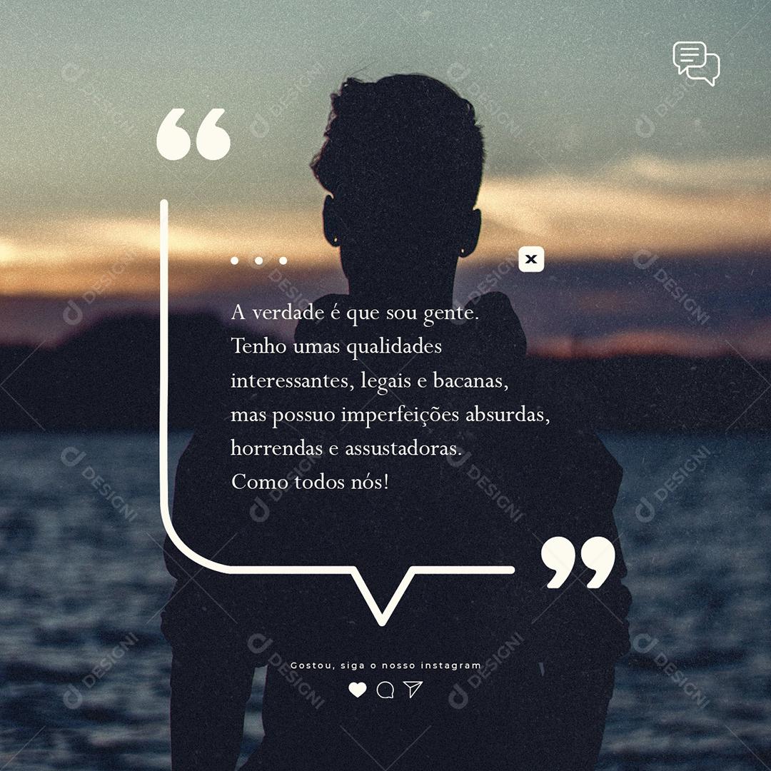 A verdade é que sou gente tenho qualidades Frase Motivacional Social Media PSD Editável