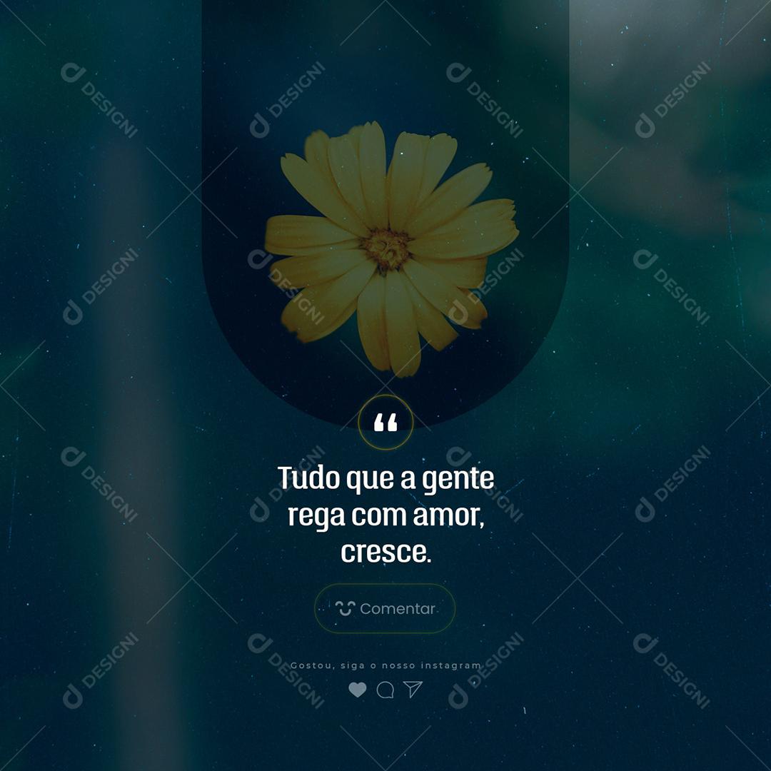 Tudo que a gente rega com Amor cresce Frase Motivacional Social Media PSD Editável