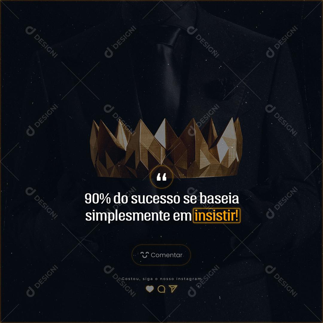 Frase Motivacional 90% do Sucesso se baseia simplesmente em insistir Social Media PSD Editável
