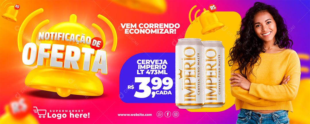 Banner Notificação de Oferta Vem correndo economizar Cerveja império Social Media PSD Editável