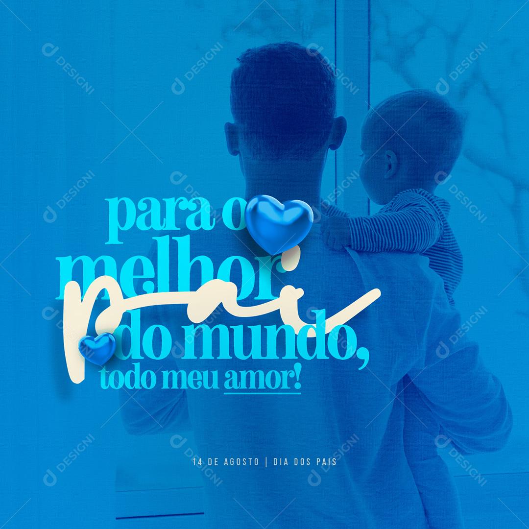 Para o Melhor Pai do Mundo todo o meu Amor Dia dos Pais Social Media PSD Editável
