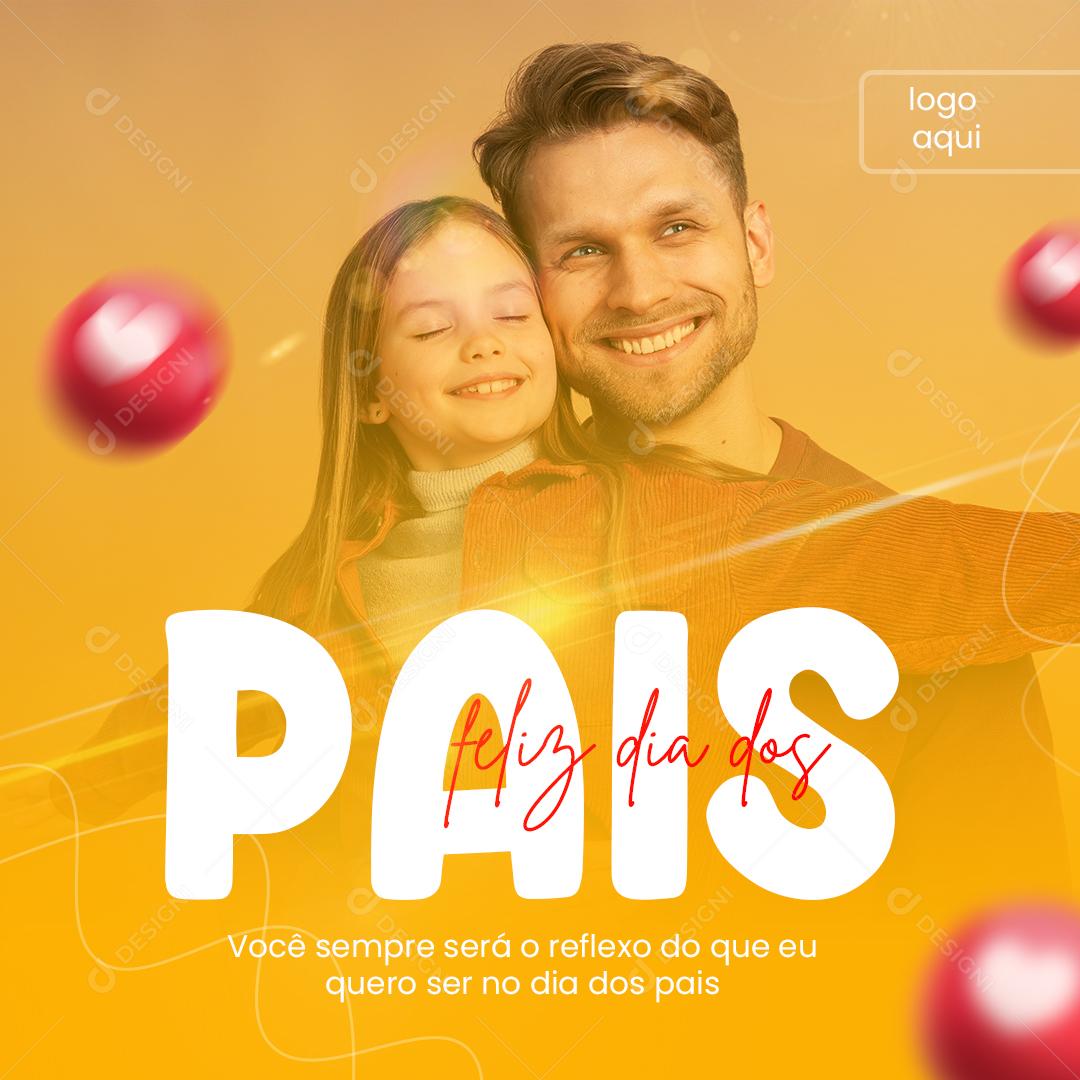 Você sempre será o reflexo do que eu quero ser Dia dos Pais Social Media PSD Editável