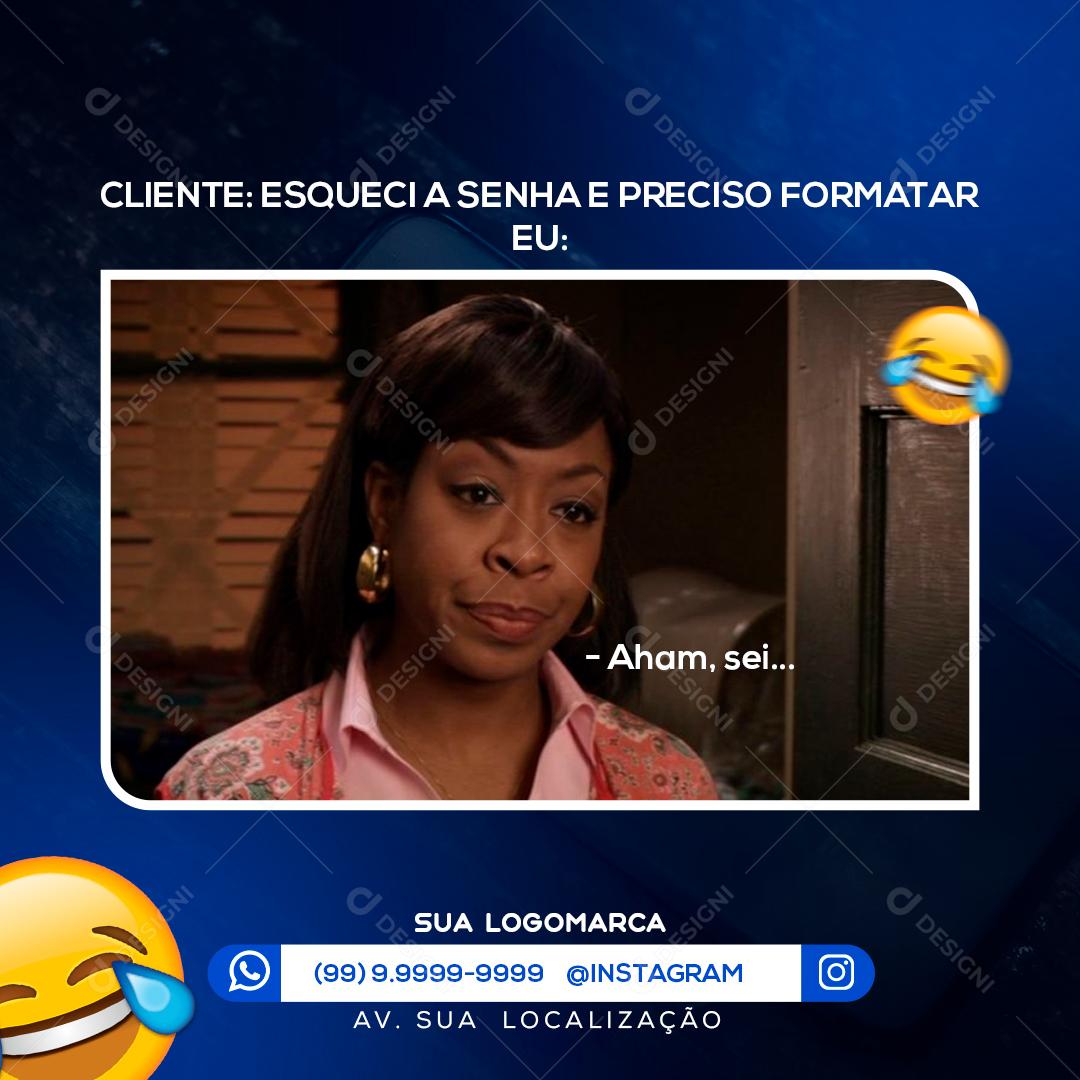 Cliente esqueci a senha e preciso formatar aham sei Assistência Técnica Social Media PSD Editável