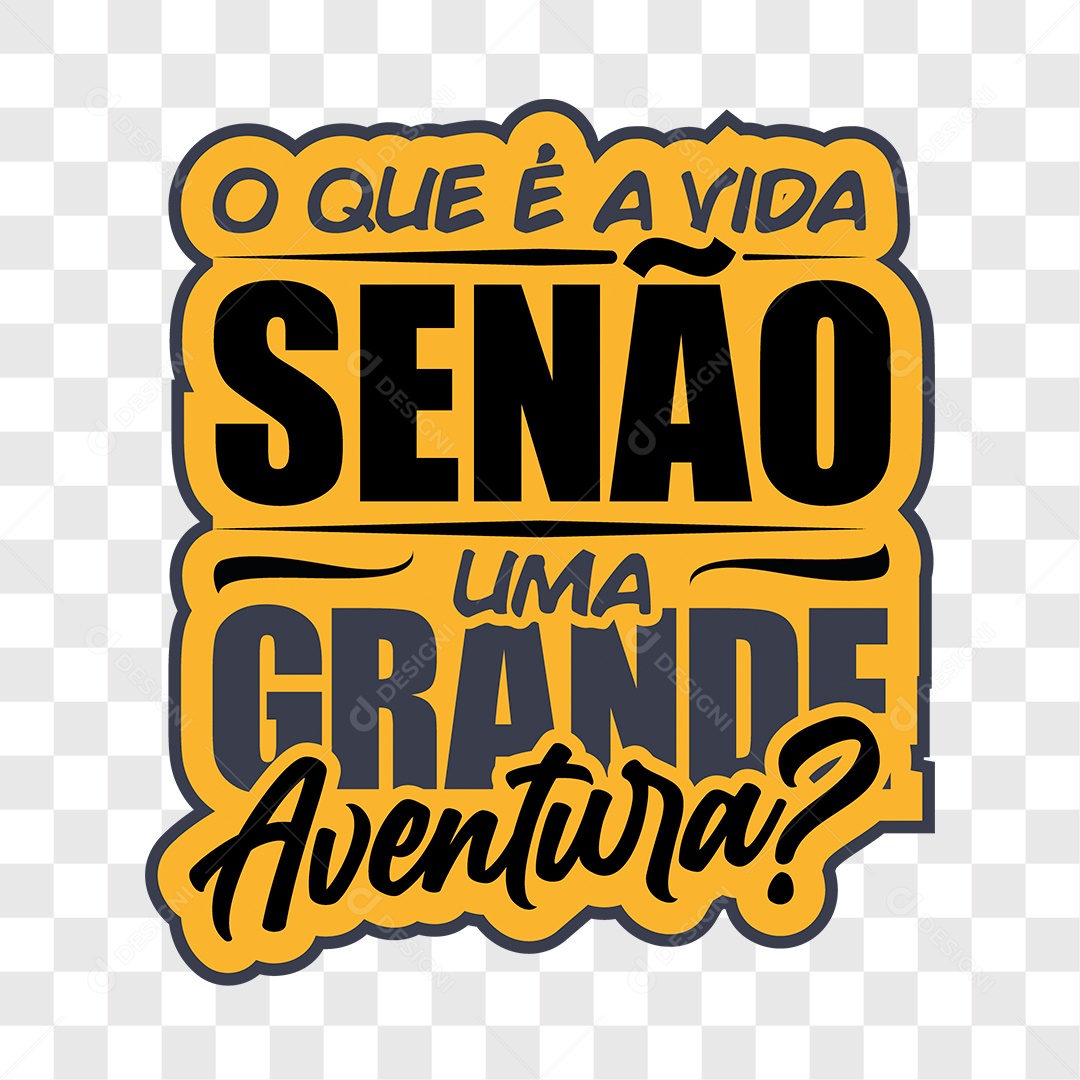 Lettering O Que é a Vida Se Mão Uma Grande Aventura EPS + PNG