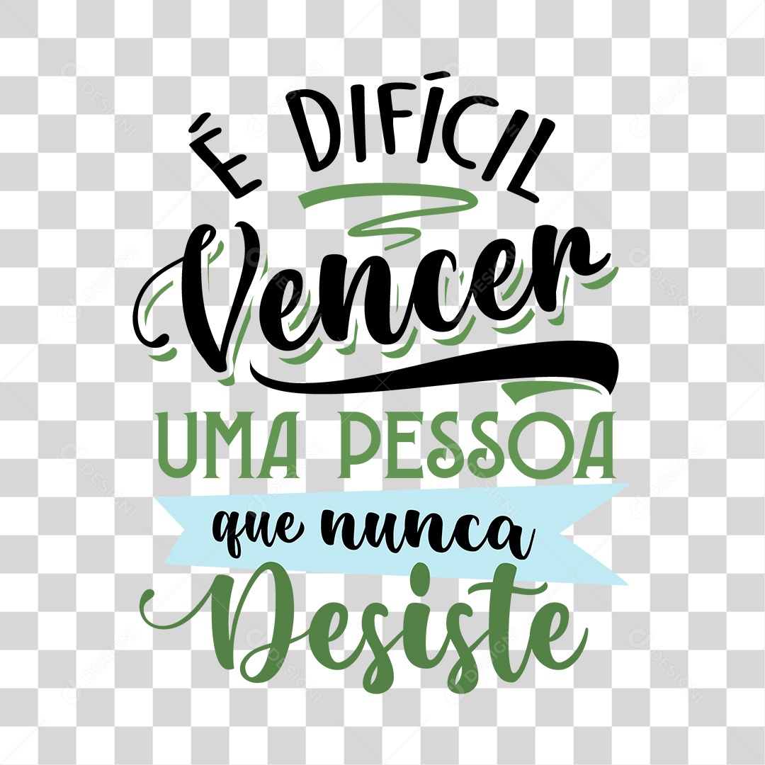 Lettering É Difícil Vencer Uma Pessoa Que Nunca Desiste EPS + PNG