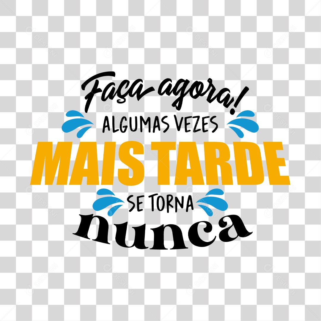 Lettering Fça Agora Algumas Vezes Mais Tarde se Torna Nunca EPS + PNG