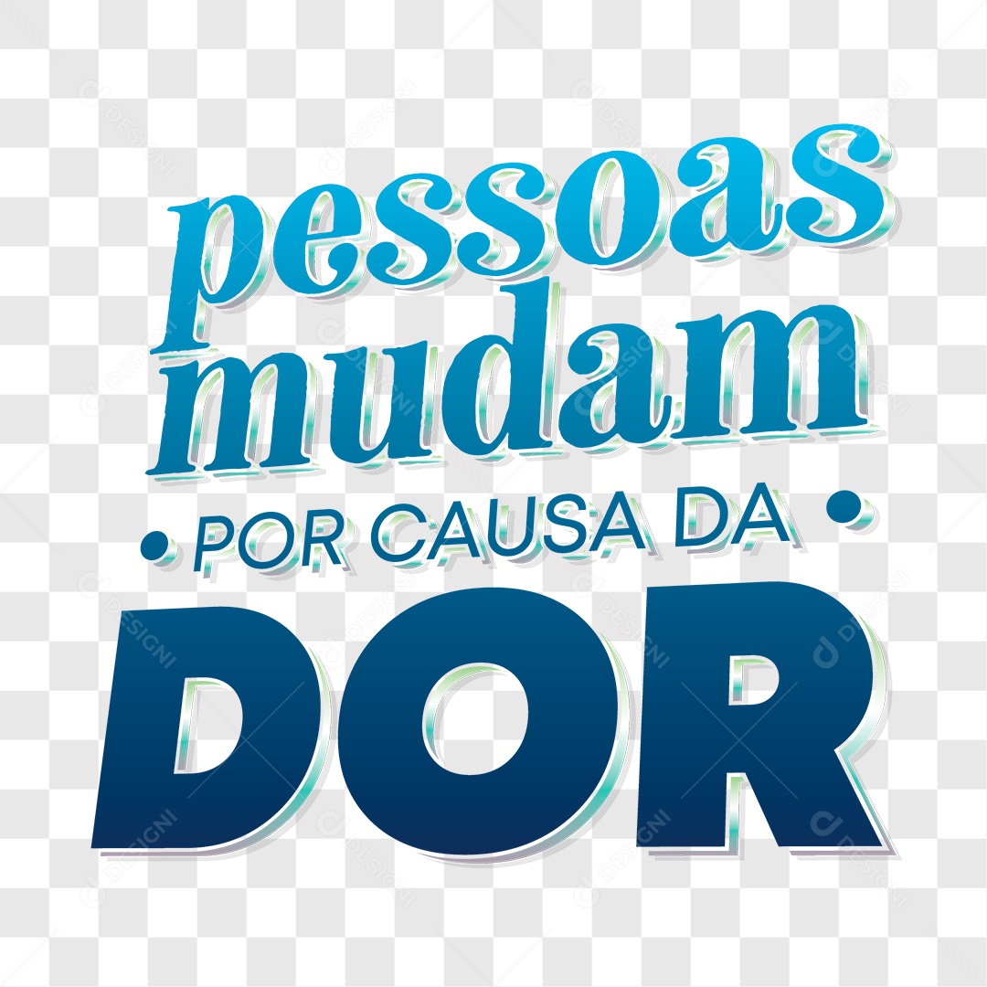 Lettering Pessoas Mudam Por Causa da Dor EPS + PNG