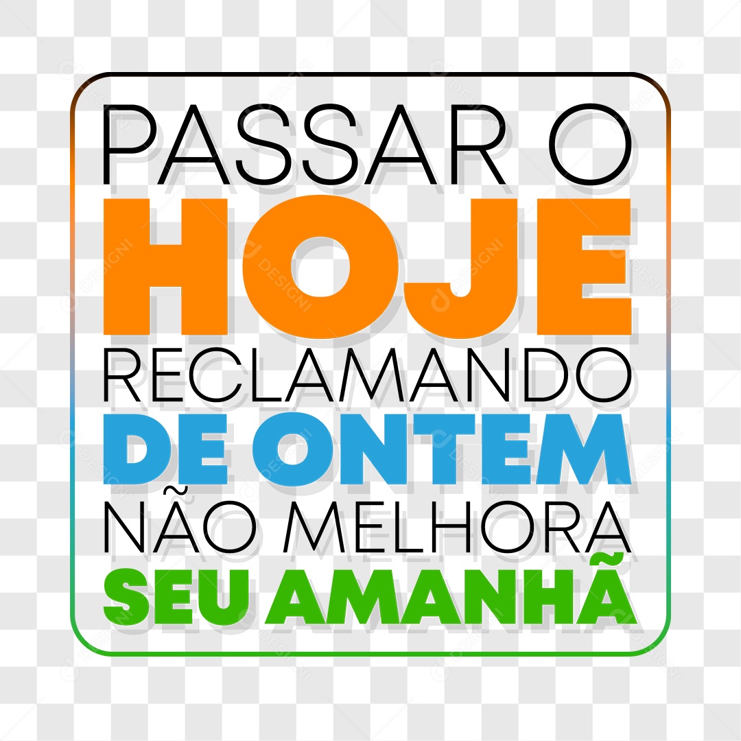 Lettering Passar o Hoje Reclamando do Onte Não Mellhora Seu Amanha EPS + PNG