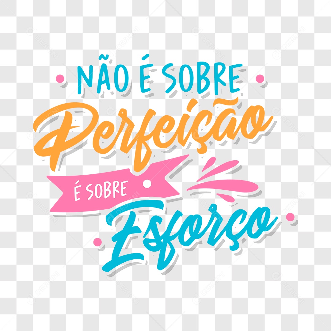 Lettering Nâo é Sobre Perfeição é Sobre Esforço EPS + PNG