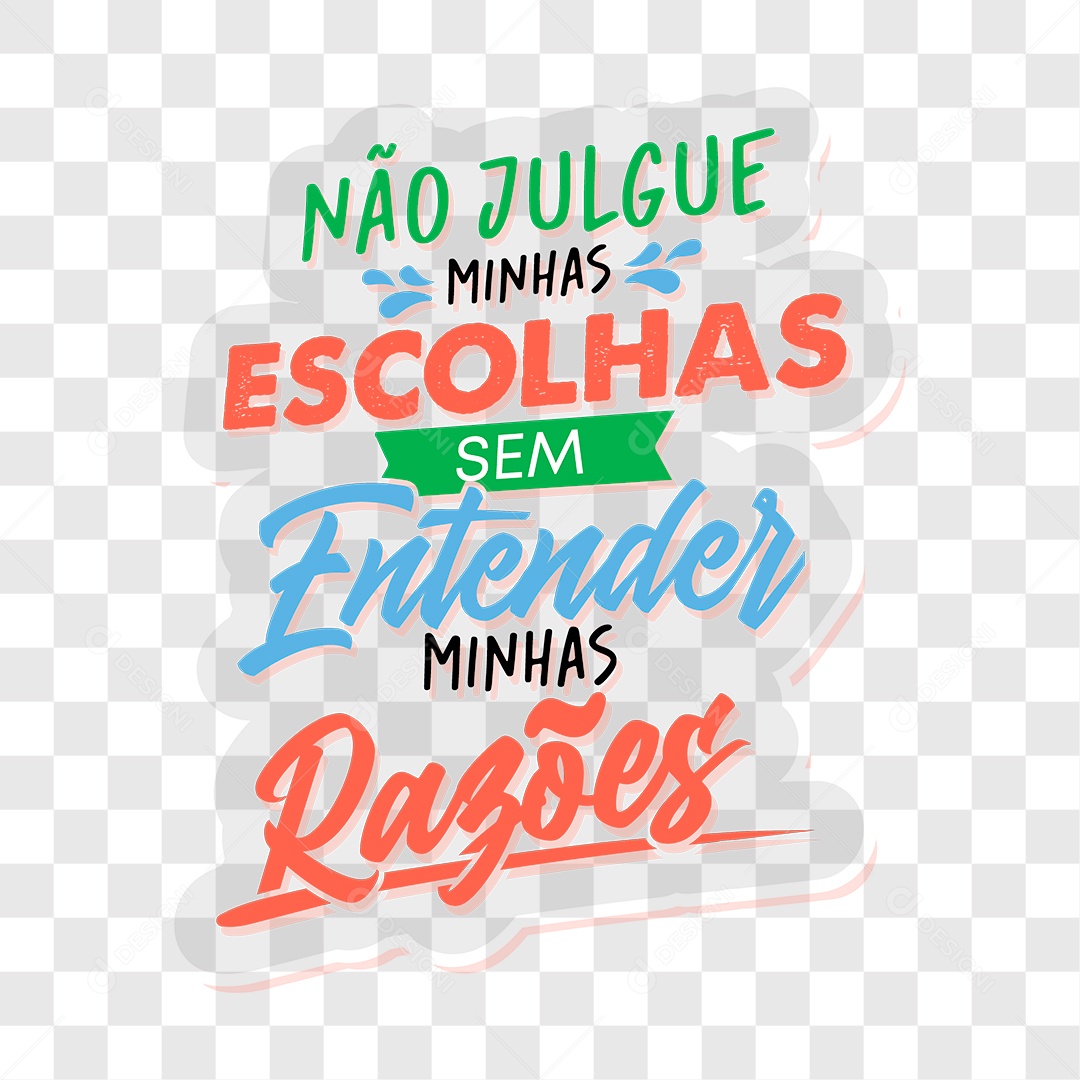 Lettering Não Julgue Minhas Escolhas Sem Entender Minhas Razões EPS + PNG