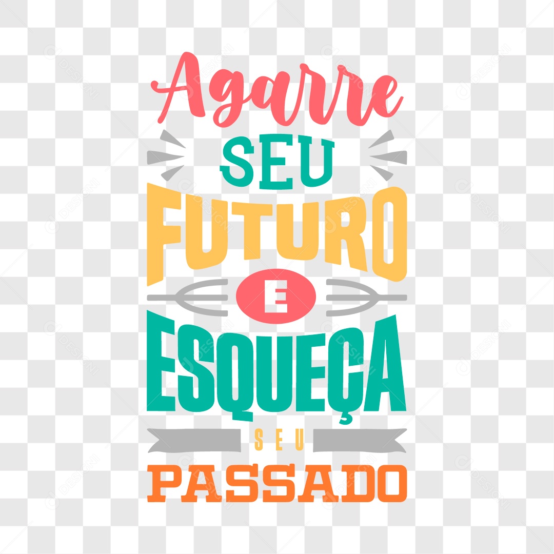 Lettering Agarre Seu Futuro e Esqueça Seu Passado EPS + PNG