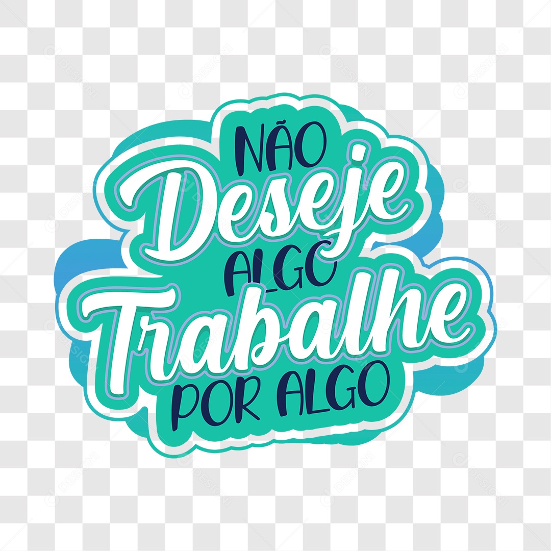 Lettering Não Deseje Algo Trabalhe Por Algo EPS + PNG