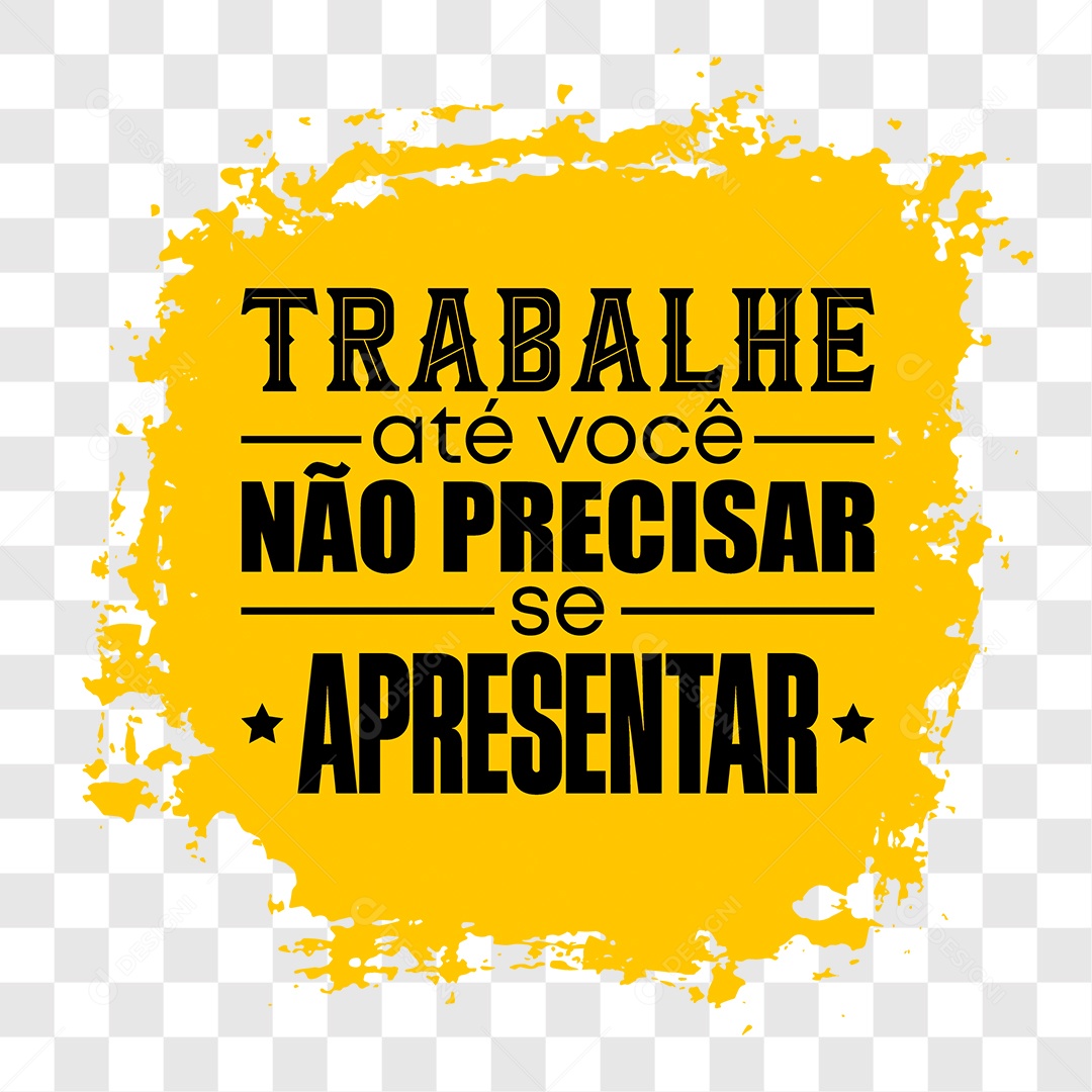 Lettering Trabalhe Até Você Não Precisar se Apresentar EPS + PNG