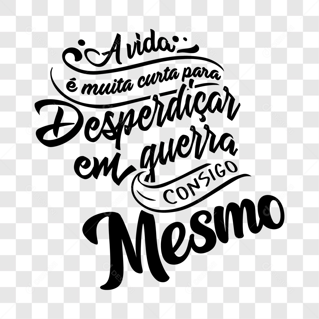 Lettering A Vida é Muito Curta Para Desperdiçar Em Guerra Consigo Mesmo EPS + PNG