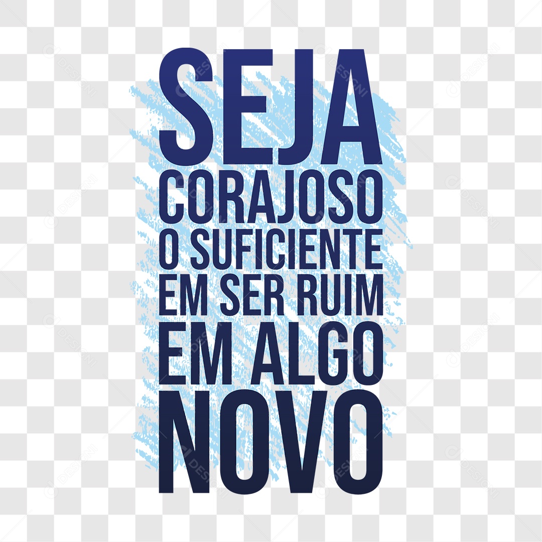 Lettering Seja Corajoso o Suficiente em Ser Ruim em Algo Novo EPS + PNG