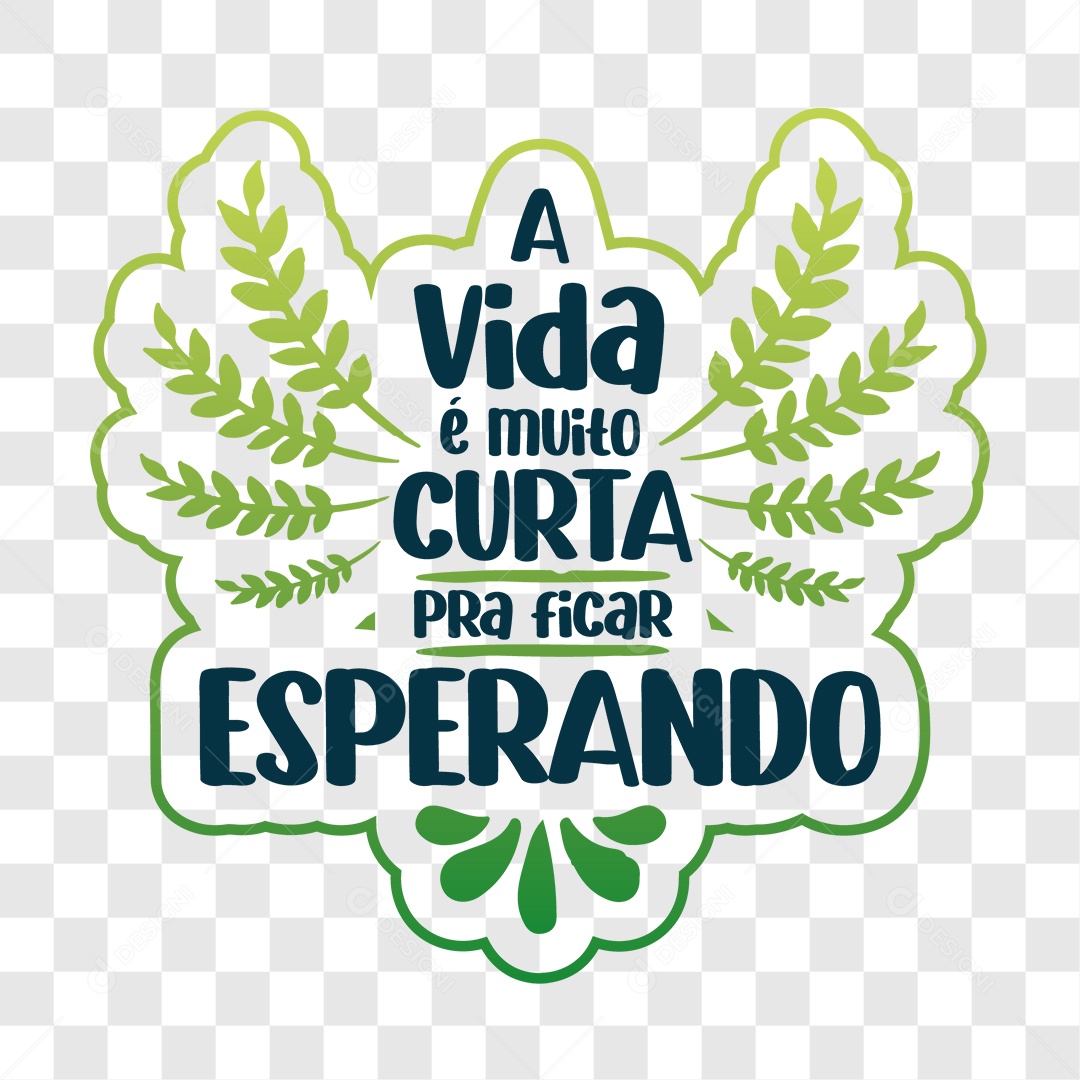 Lettering A Vida é Muito Curta Pra Ficar Esperando EPS + PNG