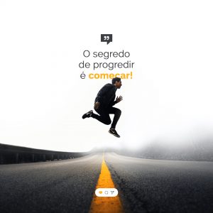 Frase Motivacional O Segredo de Progredir é Começar! Social Media PSD Editável